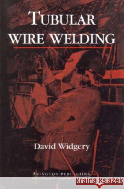 Tubular Wire Welding D. Widgery David Widgery 9781855730885