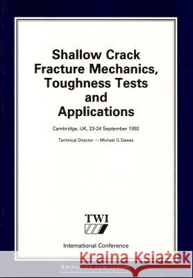 Shallow Crack Fracture Mechanics Toughness Tests and Applications: First International Conference Twi Ltd 9781855731226 Woodhead Publishing,