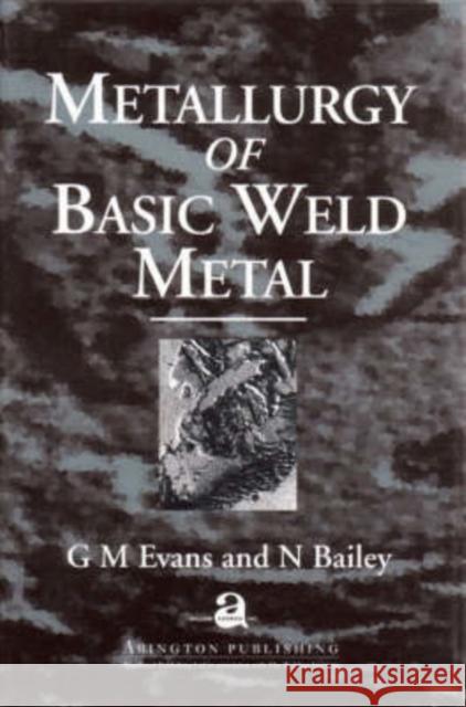 Metallurgy of Basic Weld Metal N. Bailey G. M. Evans 9781855732438 Elsevier Science & Technology