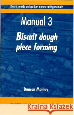 Biscuit, Cookie, and Cracker Manufacturing, Manual 3 : Piece Forming    9781855732940 Taylor & Francis