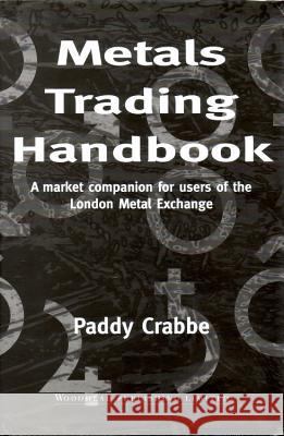 Metals Trading Handbook: A Market Companion for Users of the London Metal Exchange Paddy Crabbe 9781855733473 Woodhead Publishing,