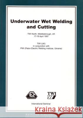 Underwater Wet Welding and Cutting Twi Ltd 9781855733886 Woodhead Publishing,