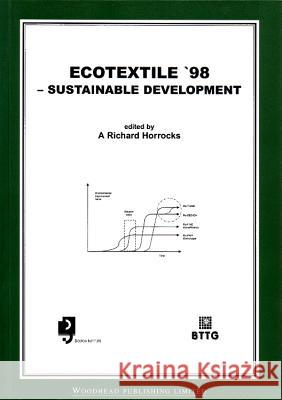 Ecotextile ’98: Sustainable Development A. Richard Horrocks (University of Bolton, UK) 9781855734265 Elsevier Science & Technology