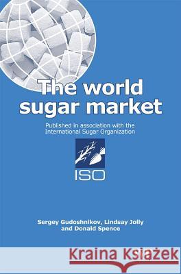 The World Sugar Market Sergey Gudoshnikov Linday Jolly Donald Spence 9781855734722 Woodhead Publishing
