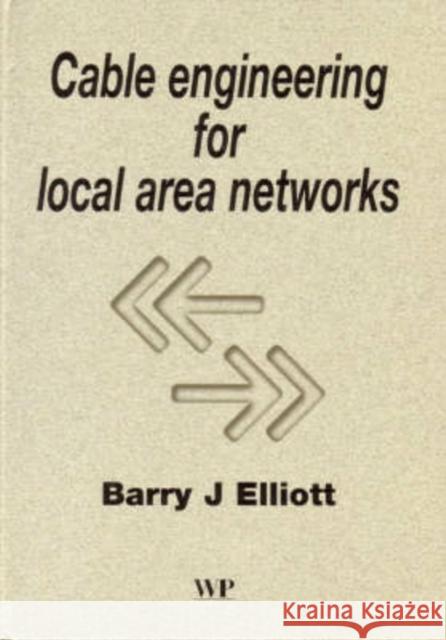 CABLE ENGINEERING FOR LOCAL AREA NETWORKS Barry J. Elliott 9781855734883 WOODHEAD PUBLISHING LTD