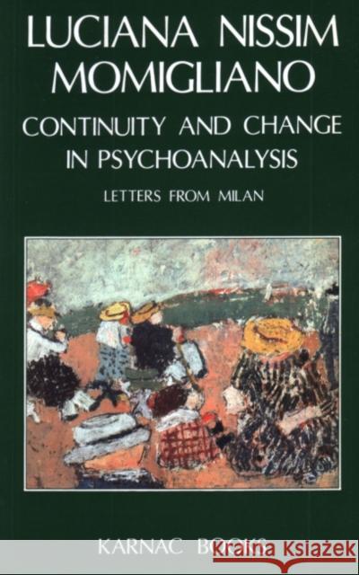 Continuity and Change in Psychoanalysis: Letter from Milan Luciana Nissim-Momigliano Luciana N. Momigliano 9781855750098