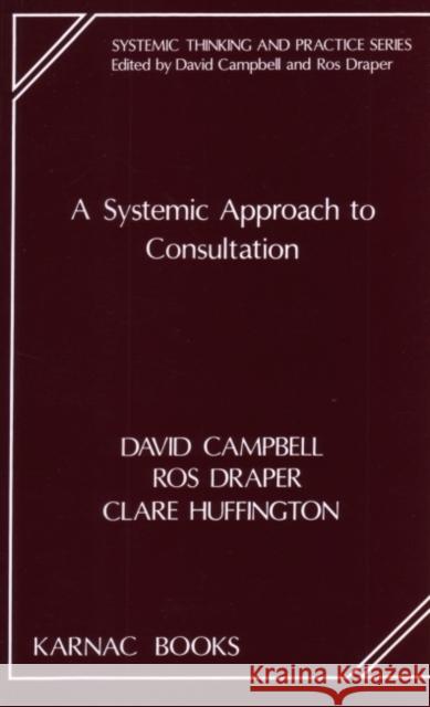 A Systemic Approach to Consultation David Campbell 9781855750135 Karnac Books