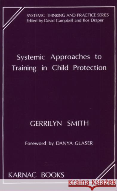 Systemic Approach to Training in Child Protection Gerrilyn Smith 9781855750197 Karnac Books