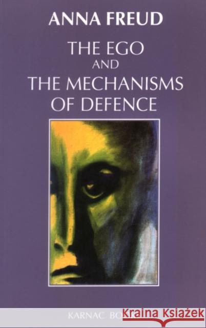 The Ego and the Mechanisms of Defence Freud, Anna|||The Institute of Psychoanalysis 9781855750388 Taylor & Francis Ltd