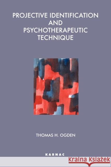 Projective Identification and Psychotherapeutic Technique Thomas H. Ogden 9781855750395
