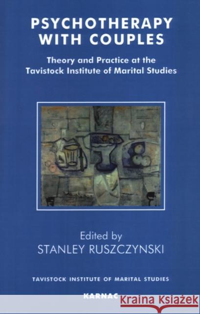 Psychotherapy With Couples : Theory and Practice at the Tavistock Institute of Marital Studies Stanley Ruszczynski Ruszczynsky 9781855750456