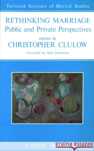 Rethinking Marriage: Public and Private Perspectives Christopher Clulow 9781855750463