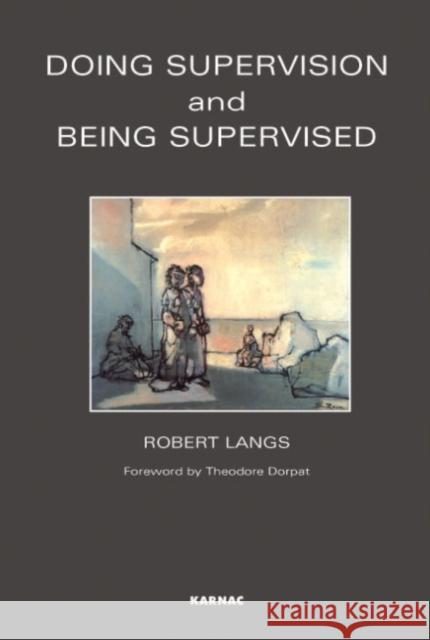Doing Supervision & Being Supervised Robert J. Langs 9781855750609 Karnac Books