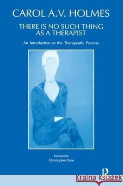 There Is No Such Thing as a Therapist C. Holmes Carol Holmes 9781855750661 Karnac Books