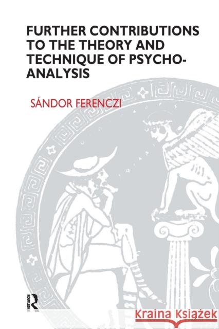 Further Contributions to the Theory and Technique of Psycho-analysis Sandor Ferenczi 9781855750869