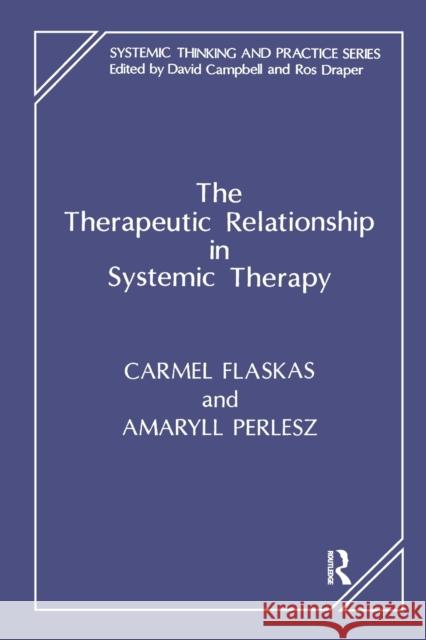 The Therapeutic Relationship in Systemic Therapy Carmel Flaskas Carmel Flaskas Amaryll Perlesz 9781855750968 Karnac Books