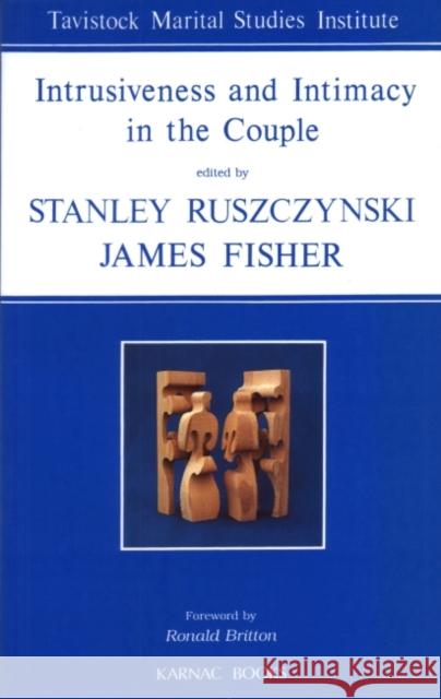 Intrusiveness and Intimacy in the Couple James Fisher Stanley Ruszczynski 9781855751149