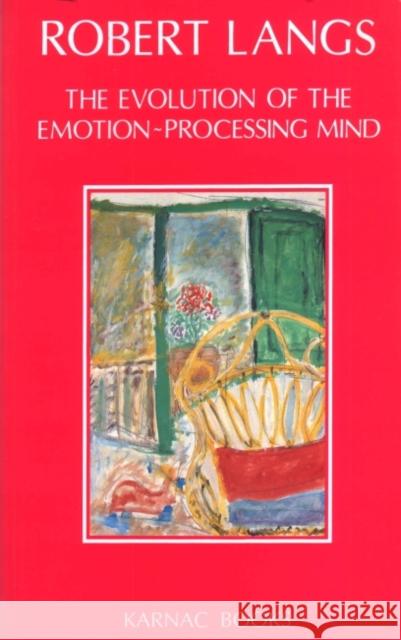 The Evolution of the Emotion-Processing Mind Robert Langs 9781855751248 Karnac Books