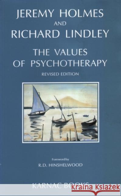 The Values of Psychotherapy Jeremy Holmes Richard Lindley Richard Lindley 9781855751514 Karnac Books