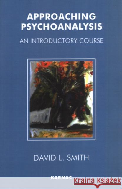 Approaching Psychoanalysis: An Introductory Course Smith, David Livingstone 9781855751576 Karnac Books