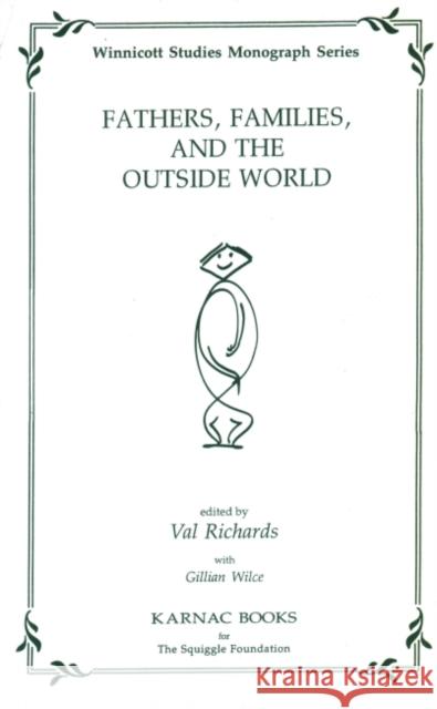 Fathers, Families and the Outside World Val Richards Gillian Wilce 9781855751705 Karnac Books