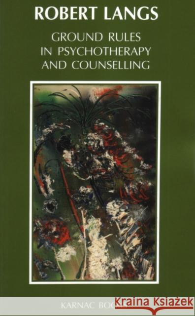 Ground Rules in Psychotherapy & Counselling R. J. Langs Robert Langs 9781855751712 Karnac Books