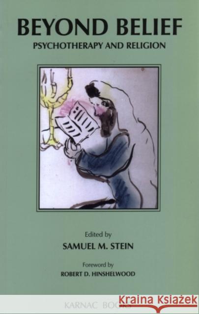 Beyond Belief: Psychotherapy and Religion Samuel Stein 9781855751866