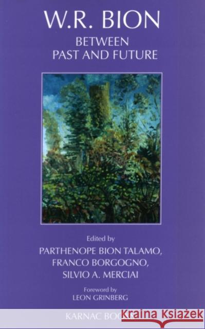 W.R. Bion: Between Past and Future Talamo, Parthenope Bion 9781855751873 Karnac Books