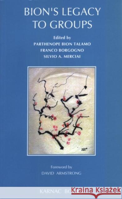 Bion's Legacy to Groups W. R. Bion Parthenope Bion Talamo 9781855751880 Karnac Books