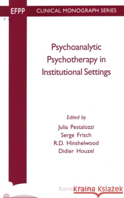 Psychoanalytic Psychotherapy Instituitional Settings Julia Pestalozzi Serge Frisch Julie Pestalozzi 9781855751989 Karnac Books