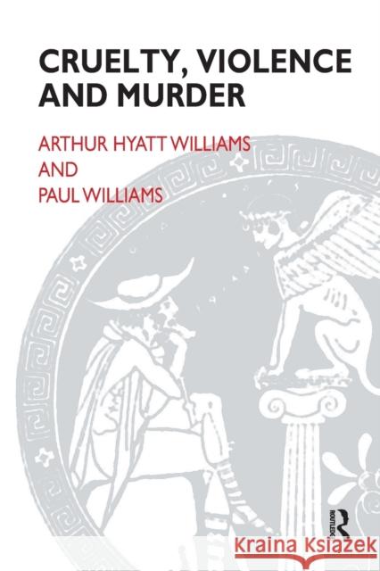 Cruelty, Violence and Murder: Understanding the Criminal Mind Arthur Hyatt Williams Paul Williams ((Psychotherapist))  9781855752160