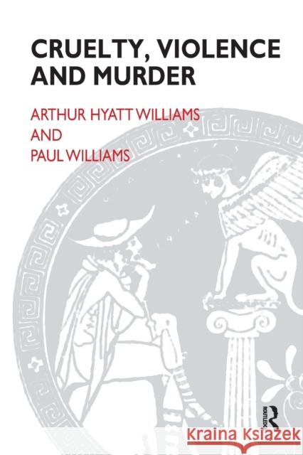 Cruelty, Violence and Murder: Understanding the Criminal Mind Arthur Hyatt Williams Paul Williams ((Psychotherapist))  9781855752160 Karnac Books