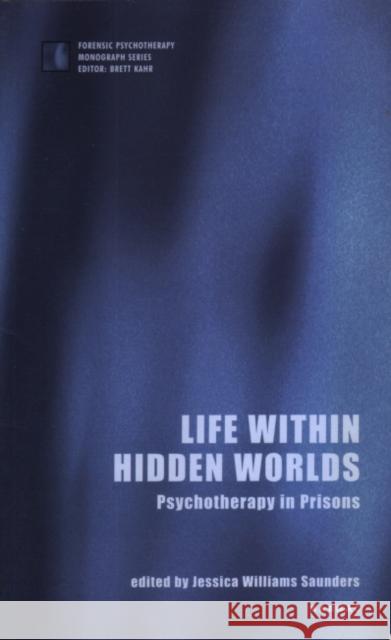 Life Within Hidden Worlds: Psychotherapy in Prisons Jessica William Jessica Williams Saunders 9781855752191