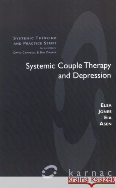 Systemic Couple Therapy & Depression Eia Asen Elsa Jones 9781855752214 Karnac Books