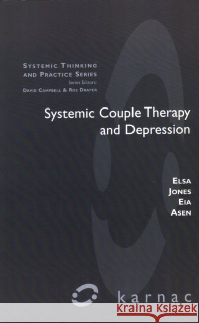 Systemic Couple Therapy & Depression Eia Asen Elsa Jones 9781855752214 Karnac Books