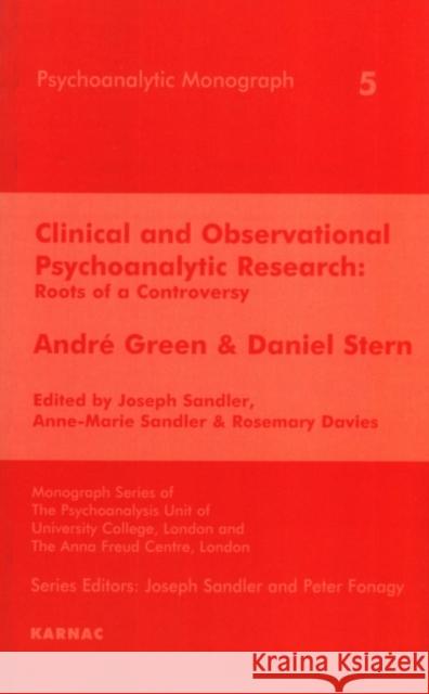 Clinical and Observational Psychoanalytic Research: Roots of a Controversy - Andre Green & Daniel Stern Sandler, Joseph 9781855752290 Karnac Books