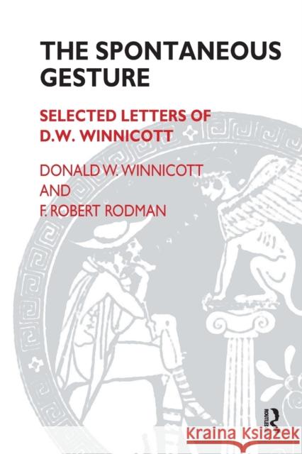 The Spontaneous Gesture: Selected Letters of D.W. Winnicott Rodman, F. Robert 9781855752344 Karnac Books