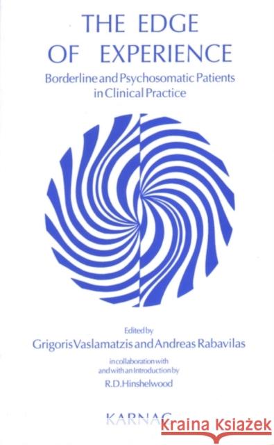 The Edge of Experience: Borderline and Psychosomatic Patients in Clinical Practice Grigoris Vaslamatzis Andreas Rabavilas 9781855752382 Karnac Books
