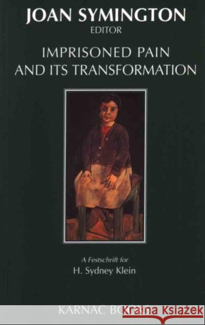 Imprisoned Pain & Its Transformation Joan Symington 9781855752436 Karnac Books