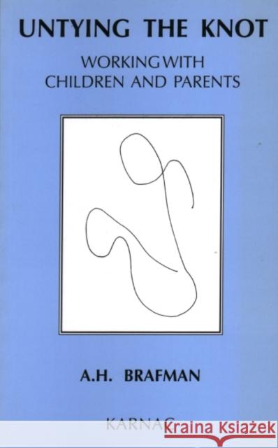 Untying the Knot: Working with Children and Parents Brafman, A. H. 9781855752559 Karnac Books