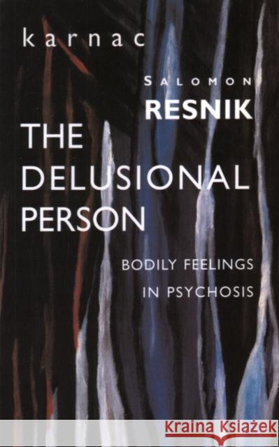 The Delusional Person : Bodily Feelings in Psychosis Salomon Resnik 9781855752627
