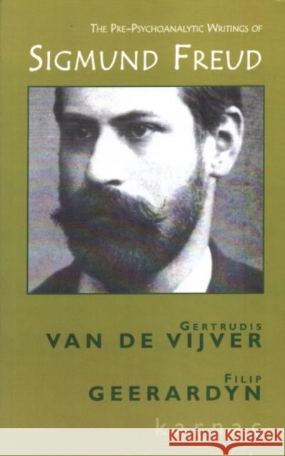 The Pre-Psychoanalytic Writings of Sigmund Freud Van de Vijver Gertru Gertrudis Va Filip Geerardyn 9781855752856 Karnac Books
