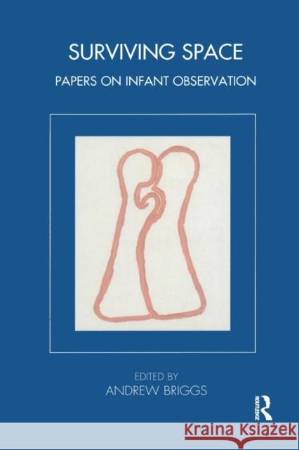 Surviving Space: Papers on Infant Observation Briggs, Andrew 9781855752924