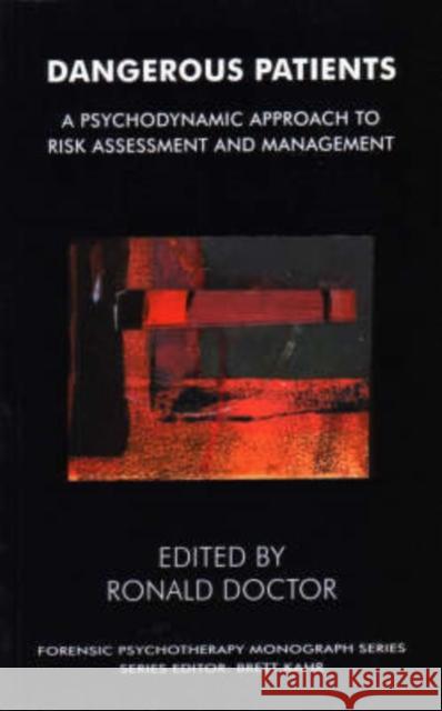 Dangerous Patients: A Psychodynamic Approach to Risk Assessment and Management Ronald Doctor 9781855752979 Karnac Books