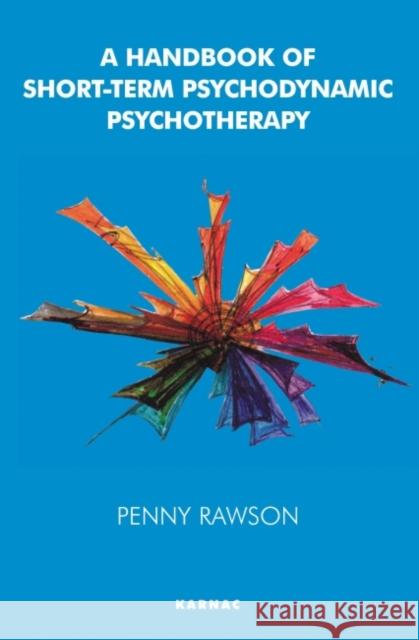 A Handbook of Short-Term Psychodynamic Psychotherapy Penny Rawson 9781855753044