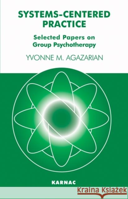 Systems-Centered Practice: Selected Papers on Group Psychotherapy (1987-2002) Yvonne M. Agazarian Malcolm Pines 9781855753099 Karnac Books