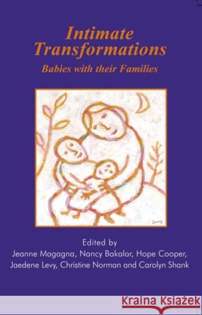 Intimate Transformations : Babies with their Families Jeanne Magagna Nancy Bakalar Hope Cooper 9781855753181