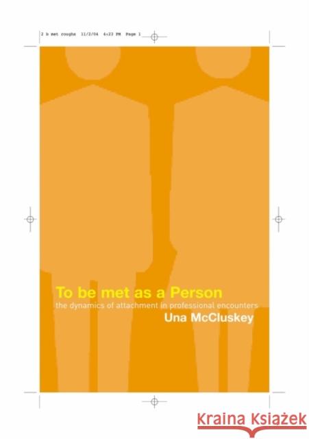 To Be Met as a Person: The Dynamics of Attachment in Professional Encounters McCluskey, Una 9781855753266 Karnac Books