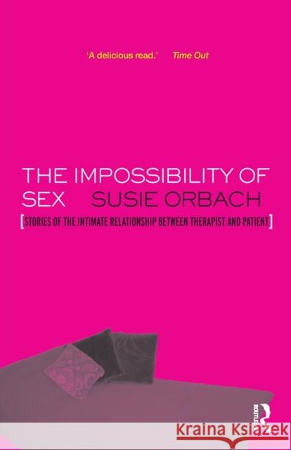 The Impossibility of Sex: Stories of the Intimate Relationship Between Therapist and Client Orbach, Susie 9781855753334 0