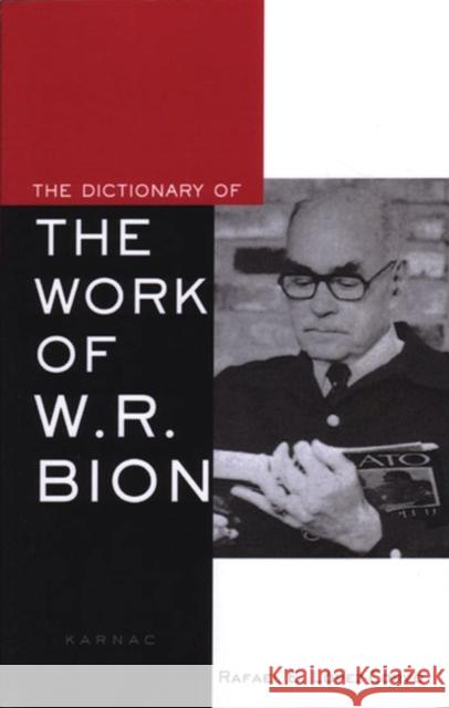 The Dictionary of the Work of W.R. Bion Rafael E. Lopez-Corvo Rafael E. L??pez-Corvo 9781855753389 Karnac Books